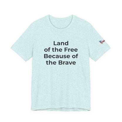 Veterans T-Shirt - Land of the Free Because of the Brave - Wear What You Stand For Products