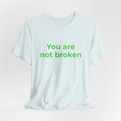 YOU ARE NOT BROKEN