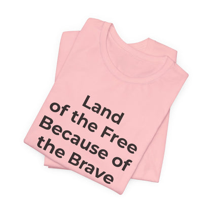 Veterans T-Shirt - Land of the Free Because of the Brave - Wear What You Stand For Products