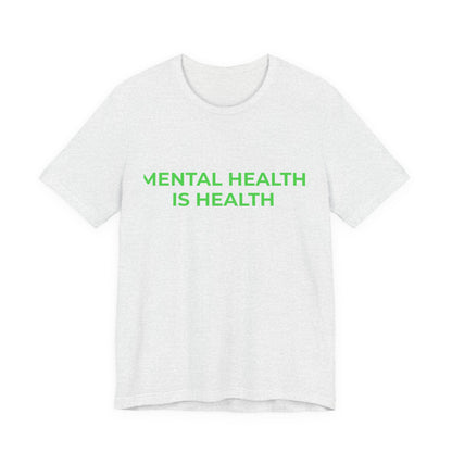 MENTAL HEALTH IS HEALTH