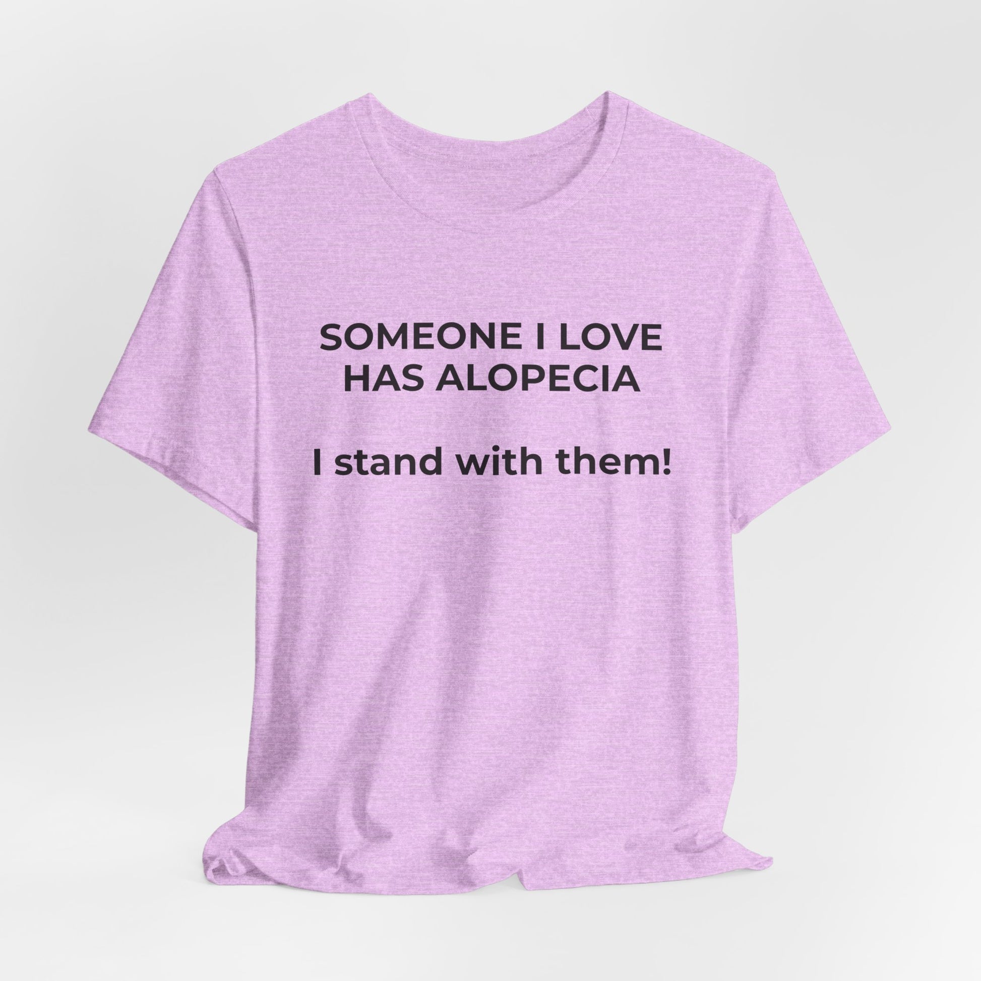 You asked for it Designs - Someone I love has Alopecia T-Shirt - Wear What You Stand For Products