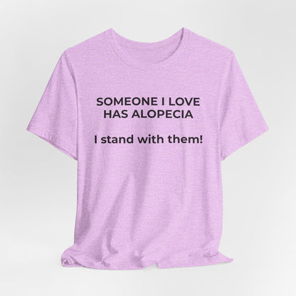 You asked for it Designs - Someone I love has Alopecia T-Shirt - Wear What You Stand For Products