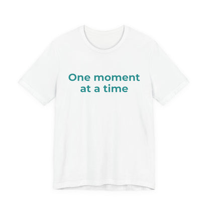 ONE MOMENT AT A TIME