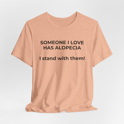 You asked for it Designs - Someone I love has Alopecia T-Shirt - Wear What You Stand For Products
