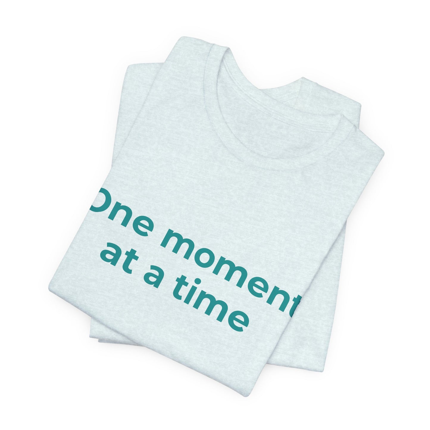 ONE MOMENT AT A TIME