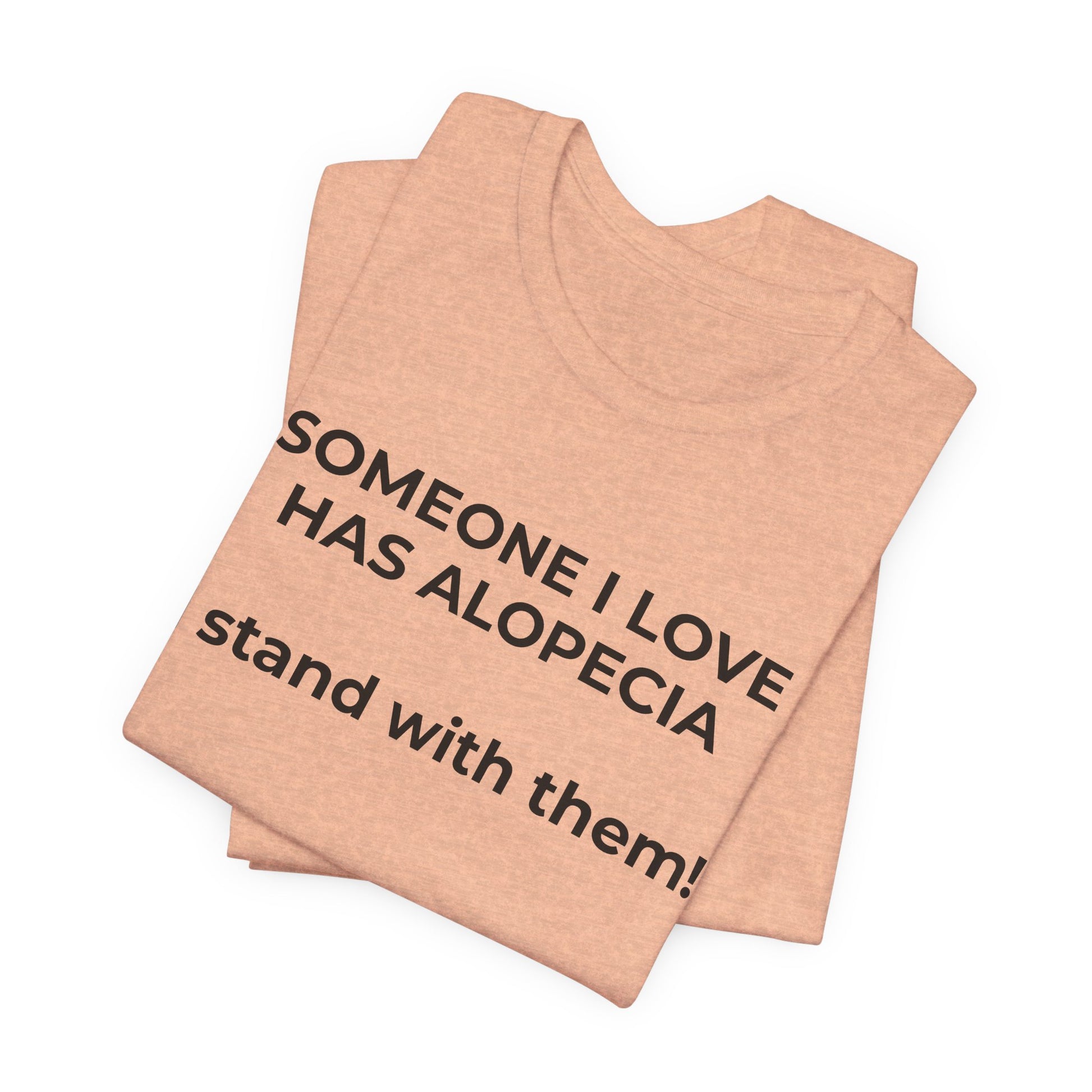You asked for it Designs - Someone I love has Alopecia T-Shirt - Wear What You Stand For Products