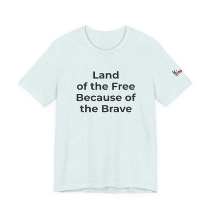 Veterans T-Shirt - Land of the Free Because of the Brave - Wear What You Stand For Products