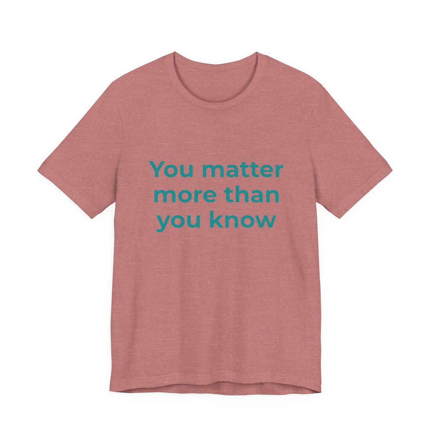 YOU MATTER MORE THAN YOU KNOW