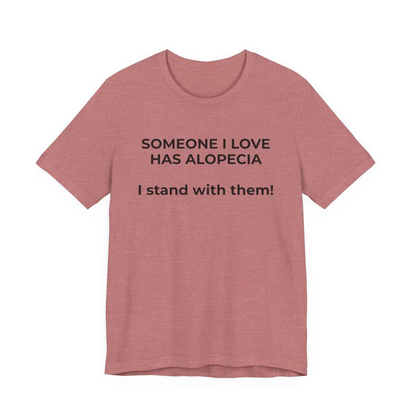 You asked for it Designs - Someone I love has Alopecia T-Shirt