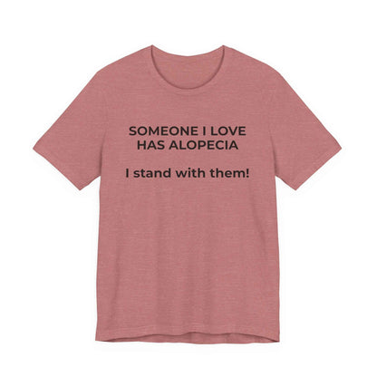 You asked for it Designs - Someone I love has Alopecia T-Shirt