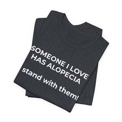 You asked for it Designs - Someone I love has Alopecia T-Shirt - Wear What You Stand For Products