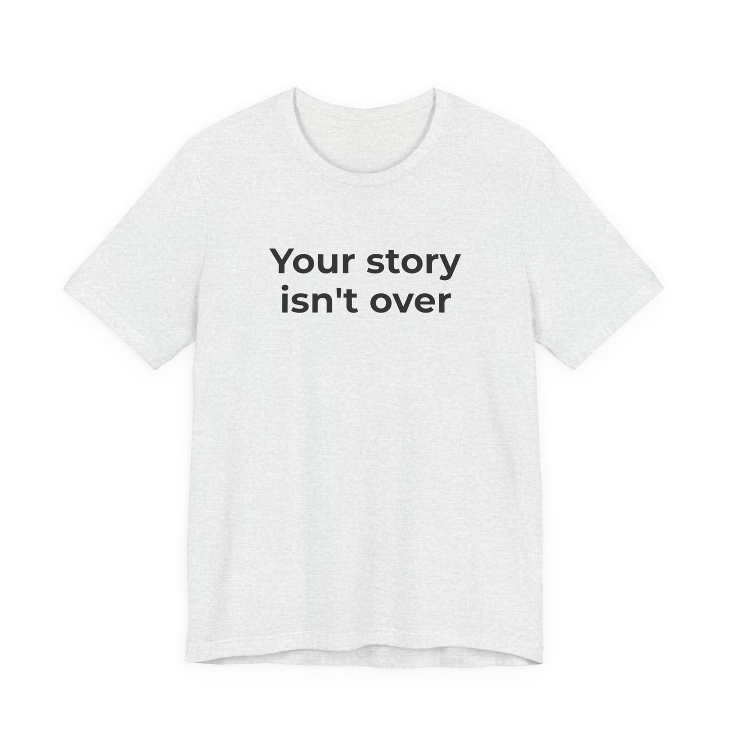 Grief & Loss and Suicide Awareness T-Shirt - Your Story isn't Over - Wear What You Stand For Products