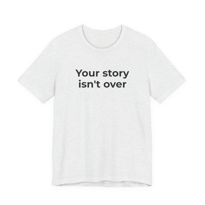 Grief & Loss and Suicide Awareness T-Shirt - Your Story isn't Over - Wear What You Stand For Products