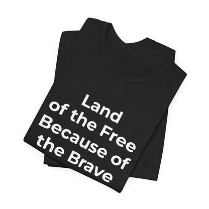 Veterans T-Shirt - Land of the Free Because of the Brave - Wear What You Stand For Products