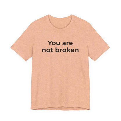 Mental Health Awareness - You are not Broken T-Shirt