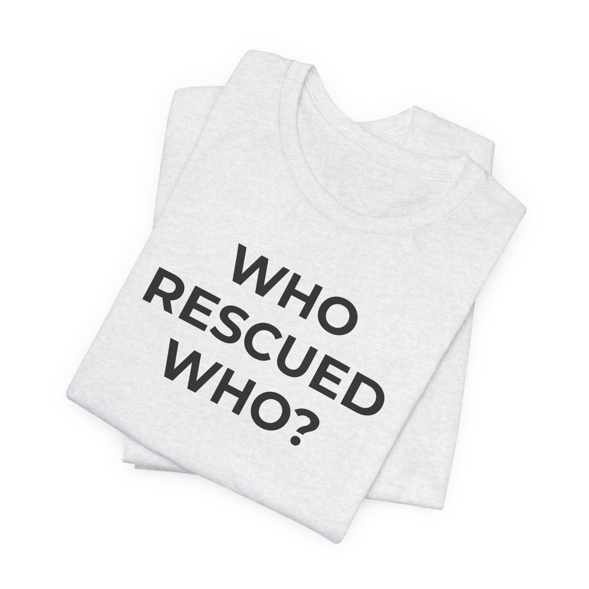 Pet Rescues T-Shirt Who Rescued Who? - Wear What You Stand For Products