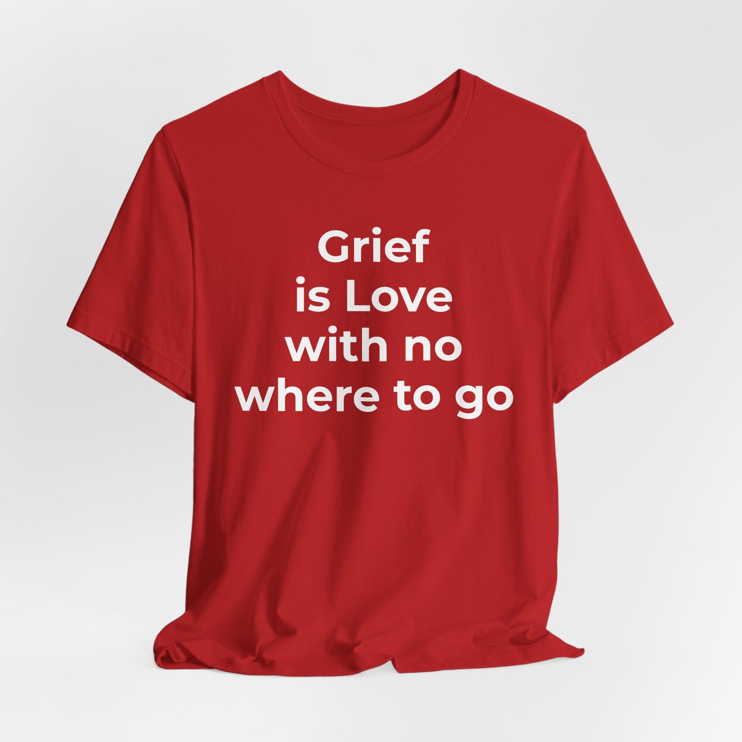 Grief and Loss T-Shirt - Grief is Love with Nowhere to Go - Wear What You Stand For Products