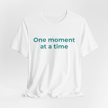 ONE MOMENT AT A TIME