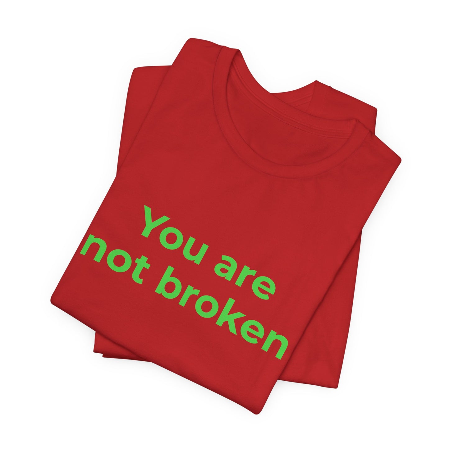 YOU ARE NOT BROKEN
