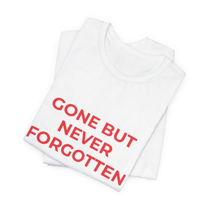 GONE BUT NEVER FORGOTTEN