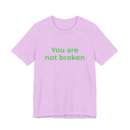 YOU ARE NOT BROKEN