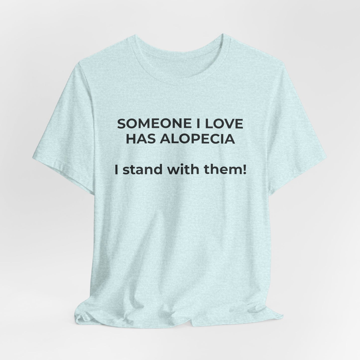 You asked for it Designs - Someone I love has Alopecia T-Shirt - Wear What You Stand For Products