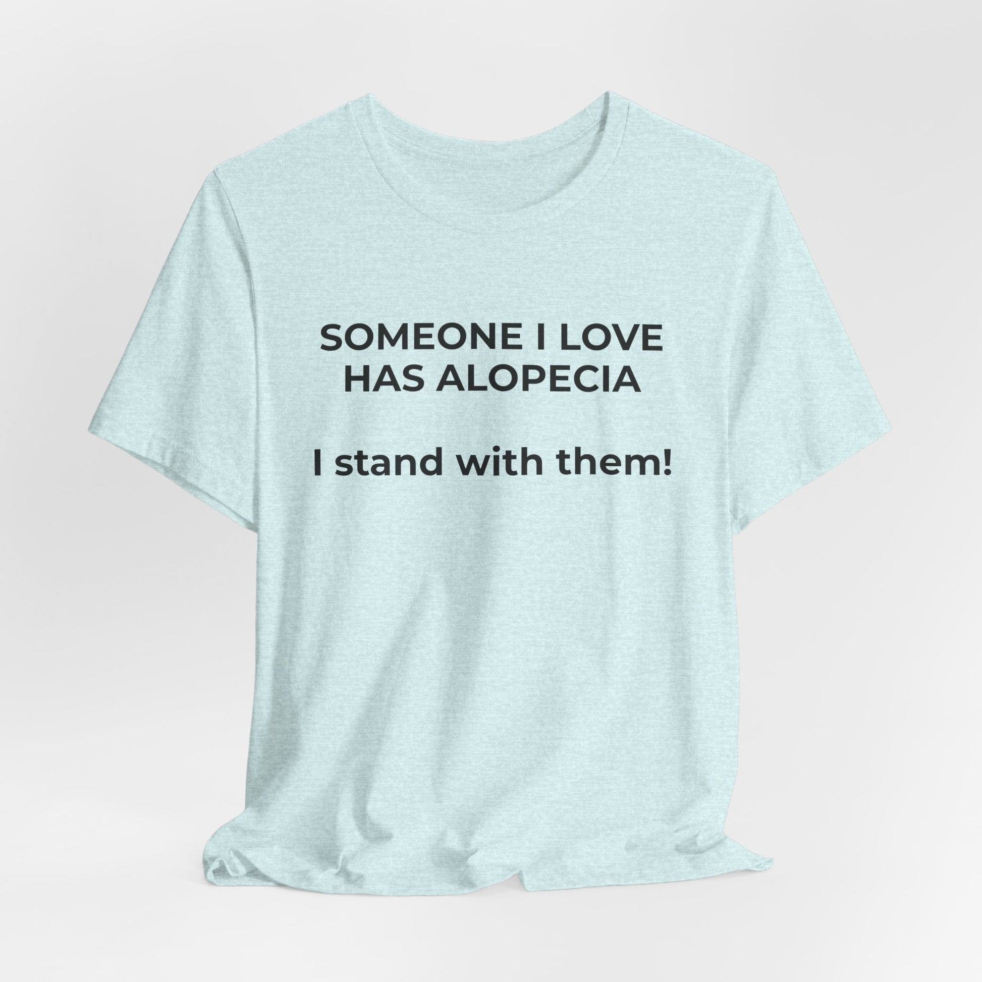 You asked for it Designs - Someone I love has Alopecia T-Shirt - Wear What You Stand For Products