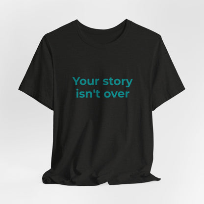 YOUR STORY ISN'T OVER