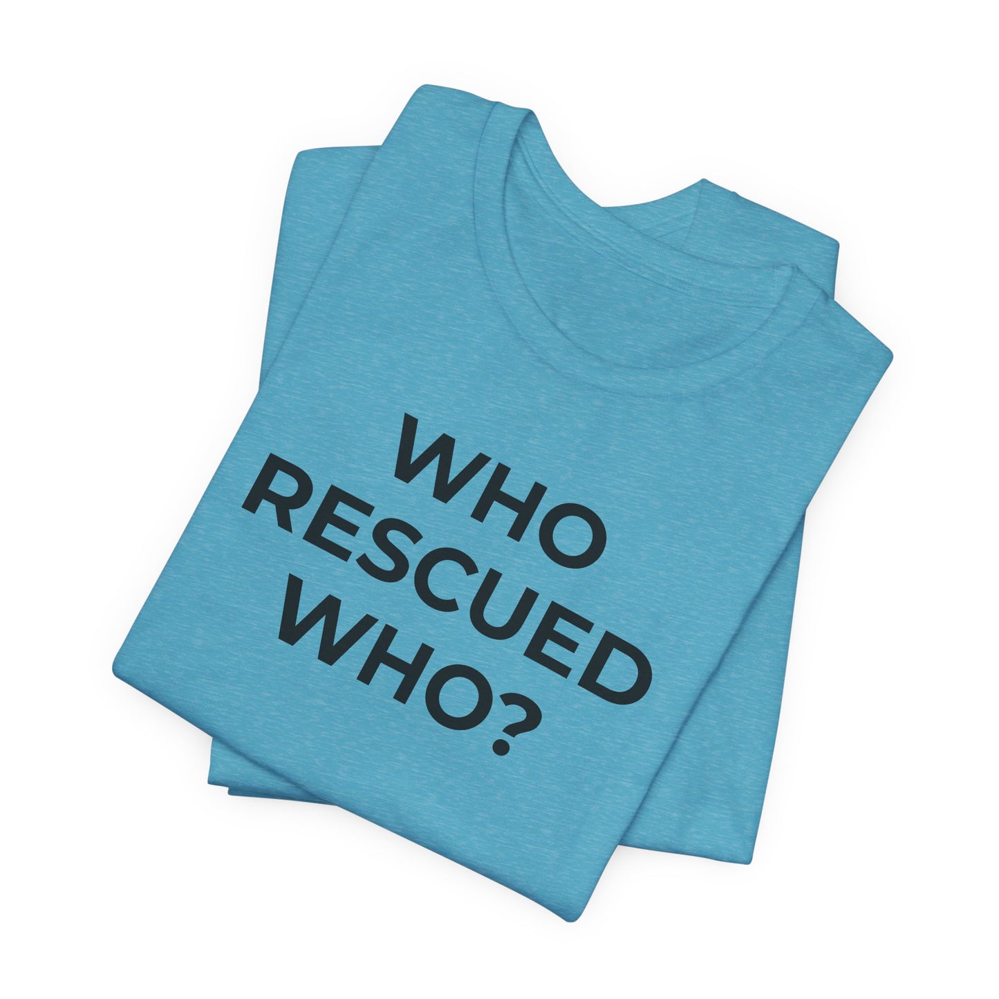 Pet Rescues T-Shirt Who Rescued Who? - Wear What You Stand For Products