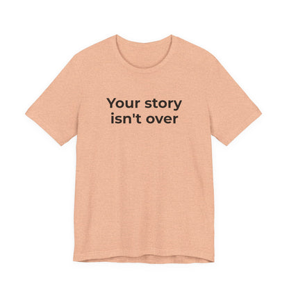 Grief & Loss and Suicide Awareness T-Shirt - Your Story isn't Over - Wear What You Stand For Products