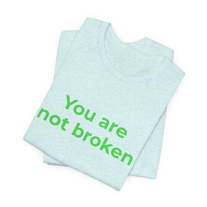 YOU ARE NOT BROKEN