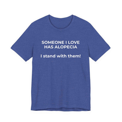 You asked for it Designs - Someone I love has Alopecia T-Shirt