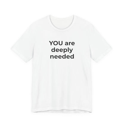 Suicide T-Shirt You are Deeply Needed - Wear What You Stand For Products
