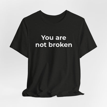 Mental Health Awareness - You are not Broken T-Shirt - Wear What You Stand For Products