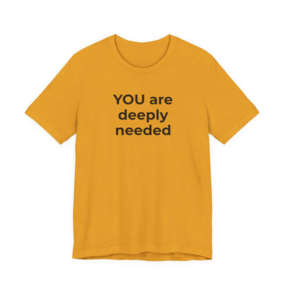 Suicide T-Shirt You are Deeply Needed - Wear What You Stand For Products