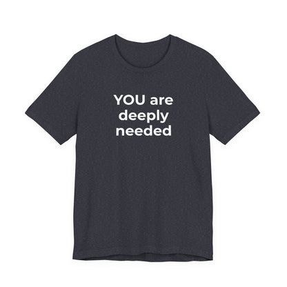 Suicide T-Shirt You are Deeply Needed - Wear What You Stand For Products