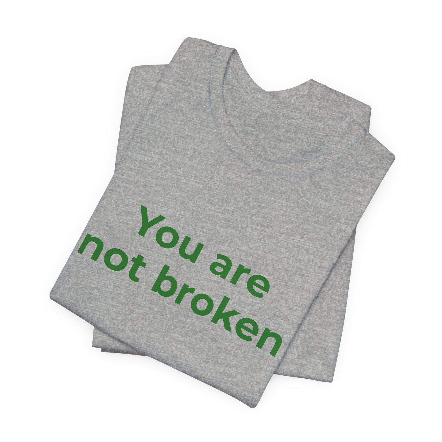 YOU ARE NOT BROKEN