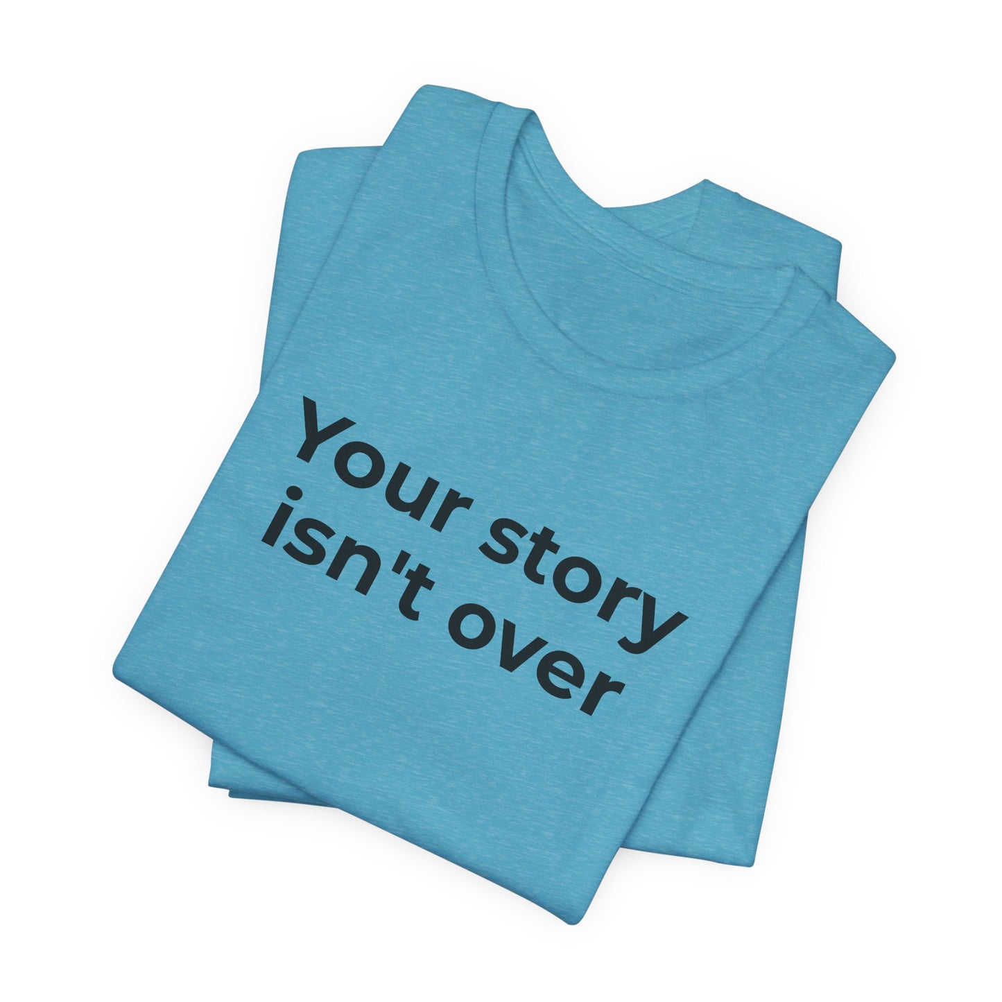 Grief & Loss and Suicide Awareness T-Shirt - Your Story isn't Over - Wear What You Stand For Products