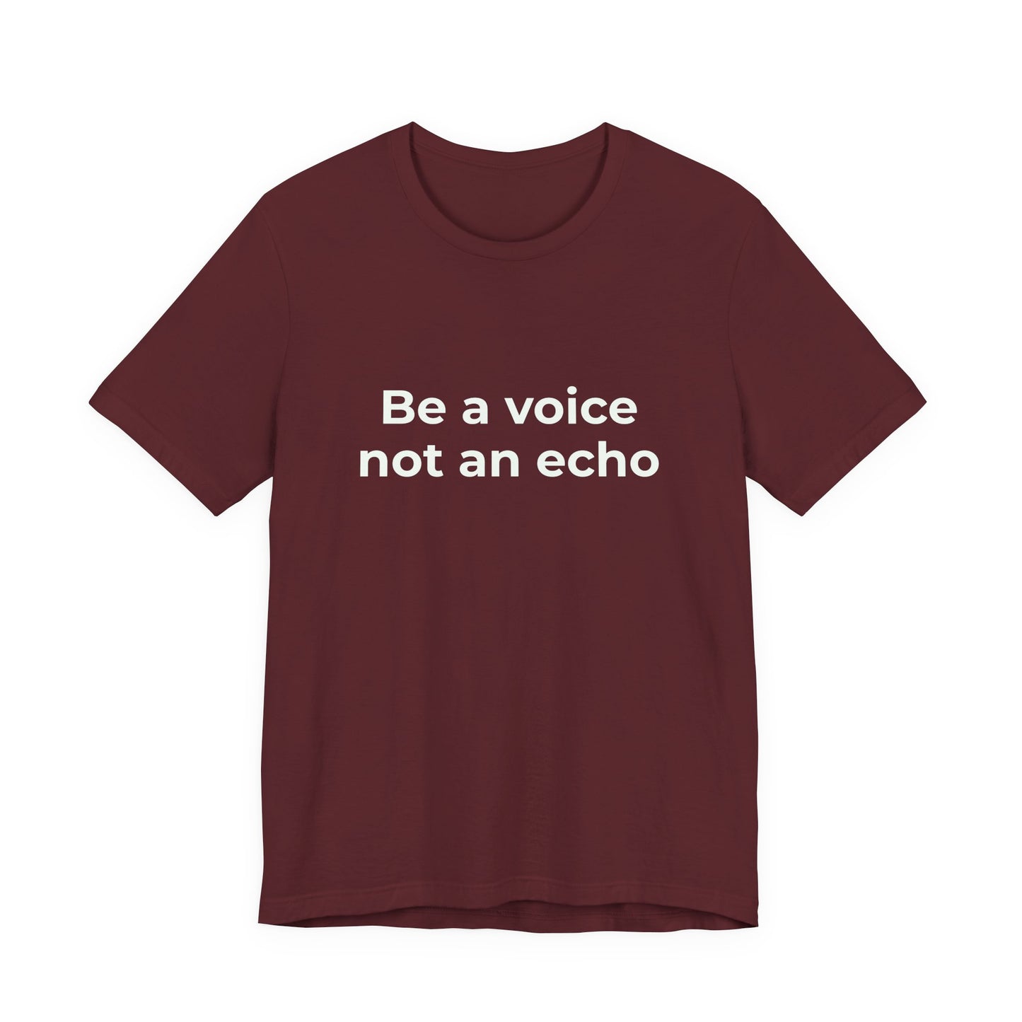 BE A VOICE NOT AN ECHO