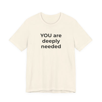 Suicide T-Shirt You are Deeply Needed - Wear What You Stand For Products