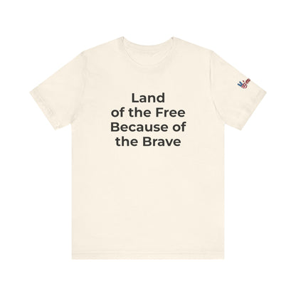 Veterans T-Shirt - Land of the Free Because of the Brave - Wear What You Stand For Products