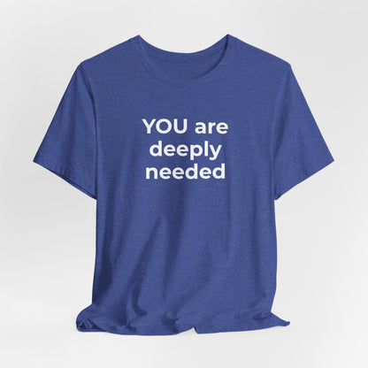 Suicide T-Shirt You are Deeply Needed - Wear What You Stand For Products