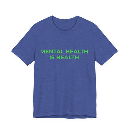 MENTAL HEALTH IS HEALTH